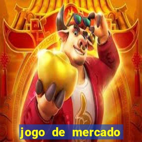 jogo de mercado dinheiro infinito